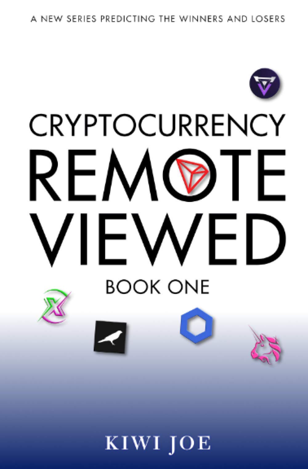 Cryptocurrency Remote Viewed: Book One: Your Guide to Identifying Tomorrow’s Top Cryptocurrencies Today