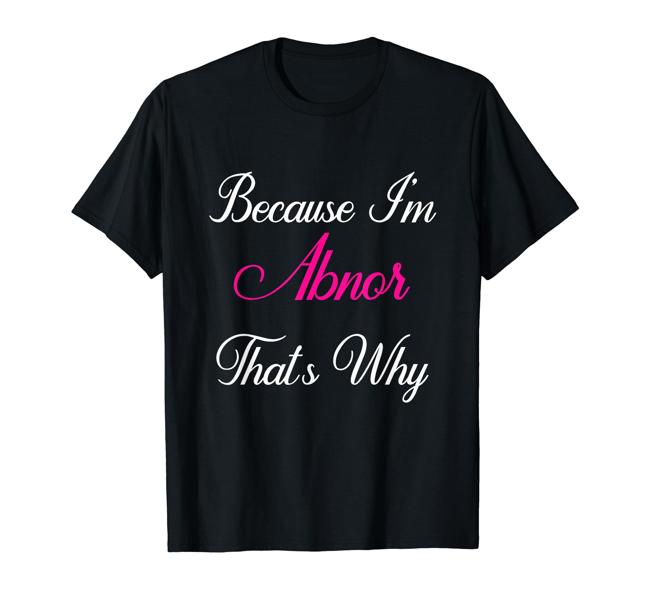 Because I'm Abnor That's Why Personalised Abnor T-Shirt
