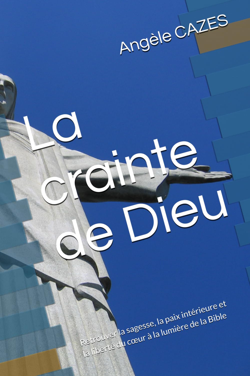 La crainte de Dieu: Retrouver la sagesse, la paix intérieure et la liberté du cœur à la lumière de la Bible