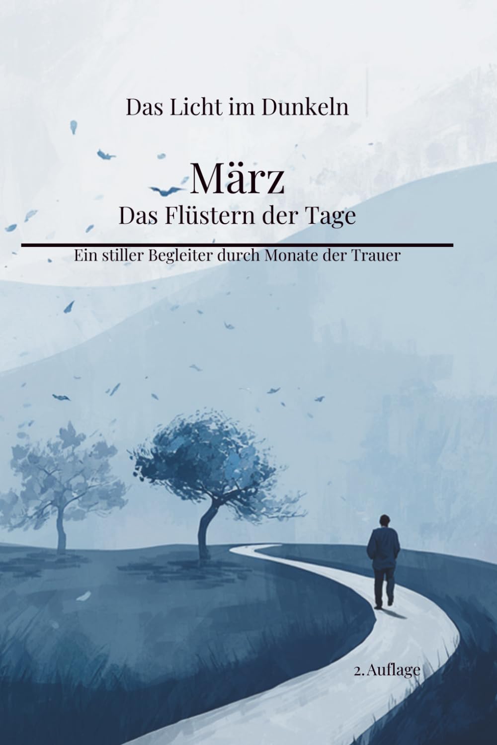 März - Das Flüstern der Tage: Ein stiller Begleiter durch Monate der Trauer - 2. Auflage (Das Licht im Dunkeln)