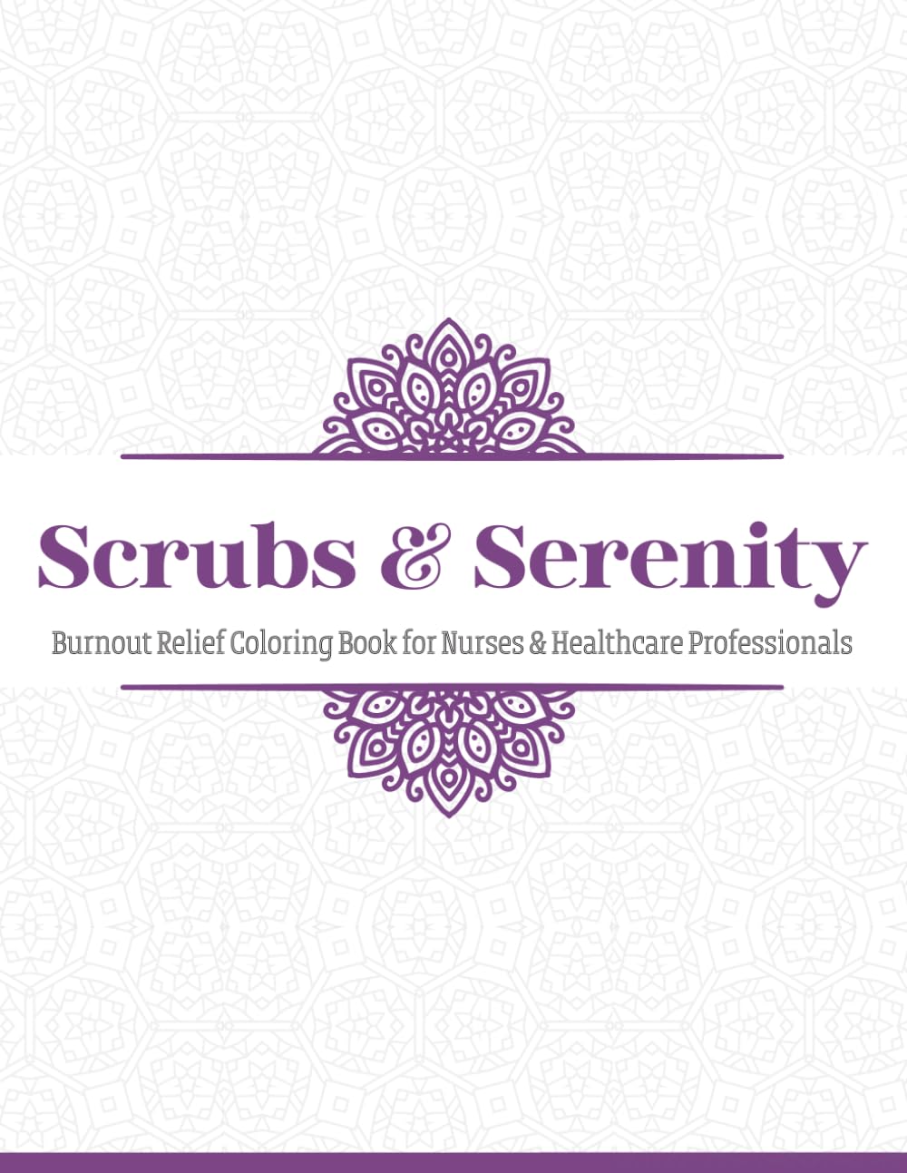 Scrubs and Serenity: Burnout Relief Coloring Book for Nurses & Healthcare Professionals