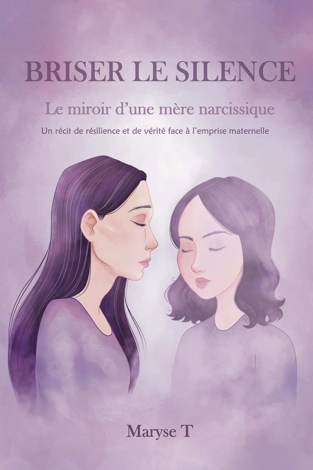 Briser le silence - Le miroir d'une mère narcissique: Un récit de résilience et de vérité face à l’emprise maternelle