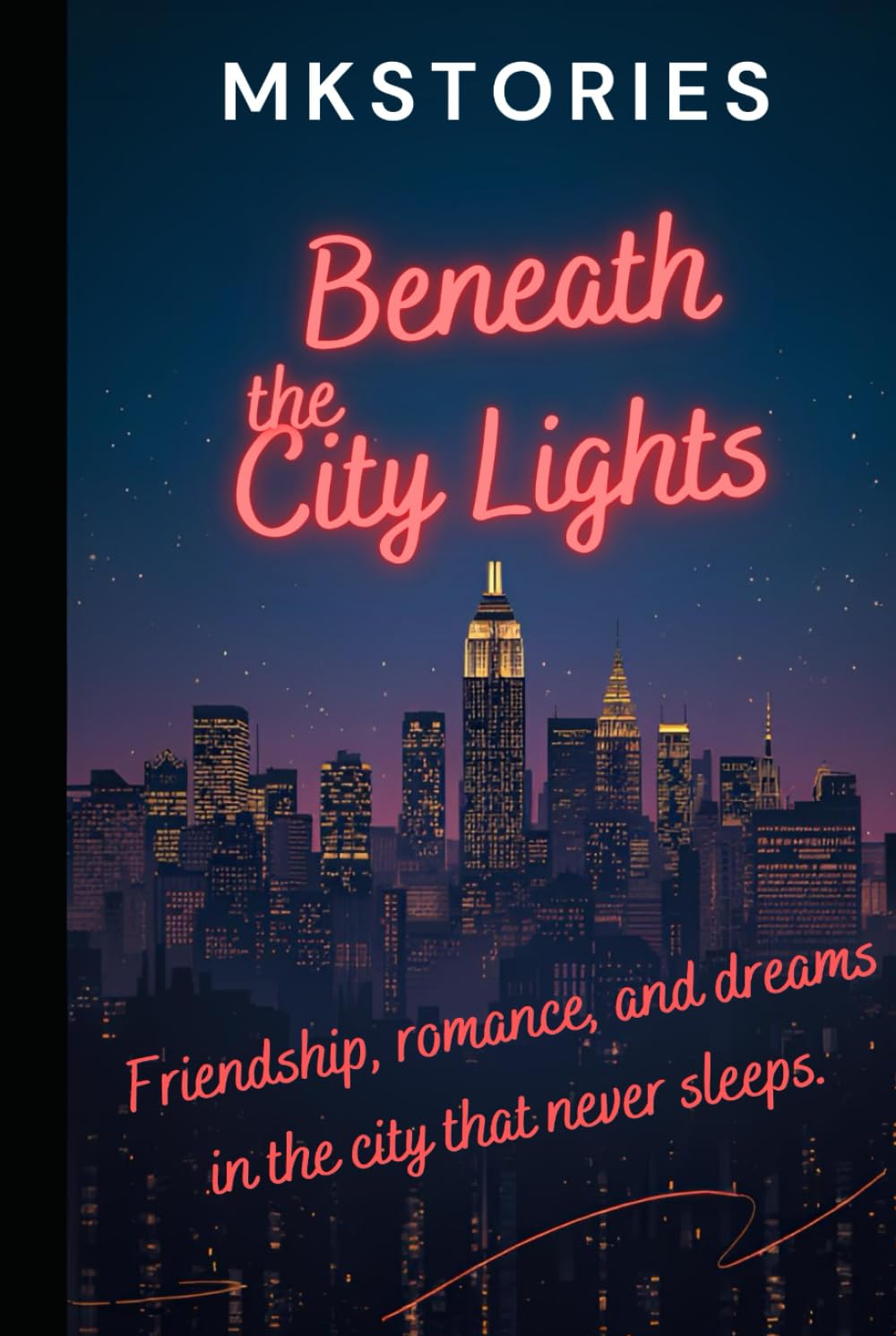 "Beneath the City Lights": Beneath the City Lights: Friendship, Romance, and Dreams in the City That Never Sleeps