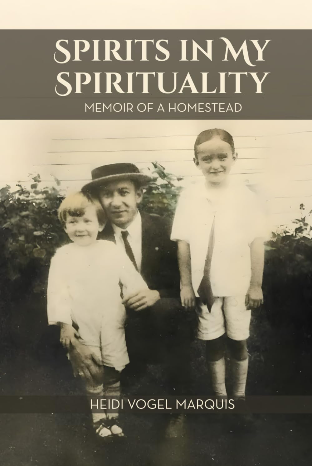 Spirits in My Spirituality: MEMOIR OF A HOMESTEAD