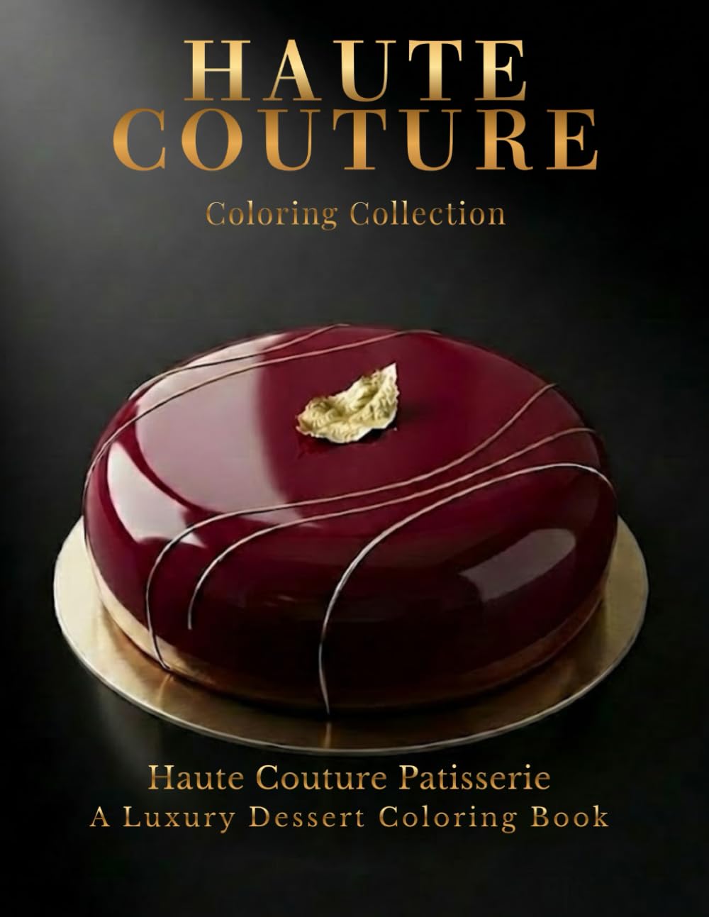 Haute Couture Patisserie: A Luxury Dessert Coloring Book (Haute Couture Coloring Collection)