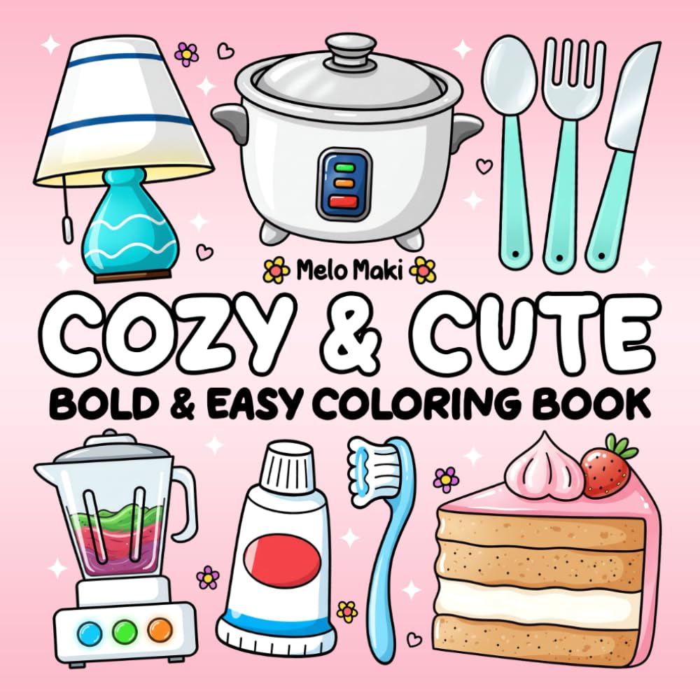 Cozy & Cute: Bold & Easy Coloring Book Featuring Kitchen and Home-Themed Illustrations, Suitable for Adults, Teens, and Kids