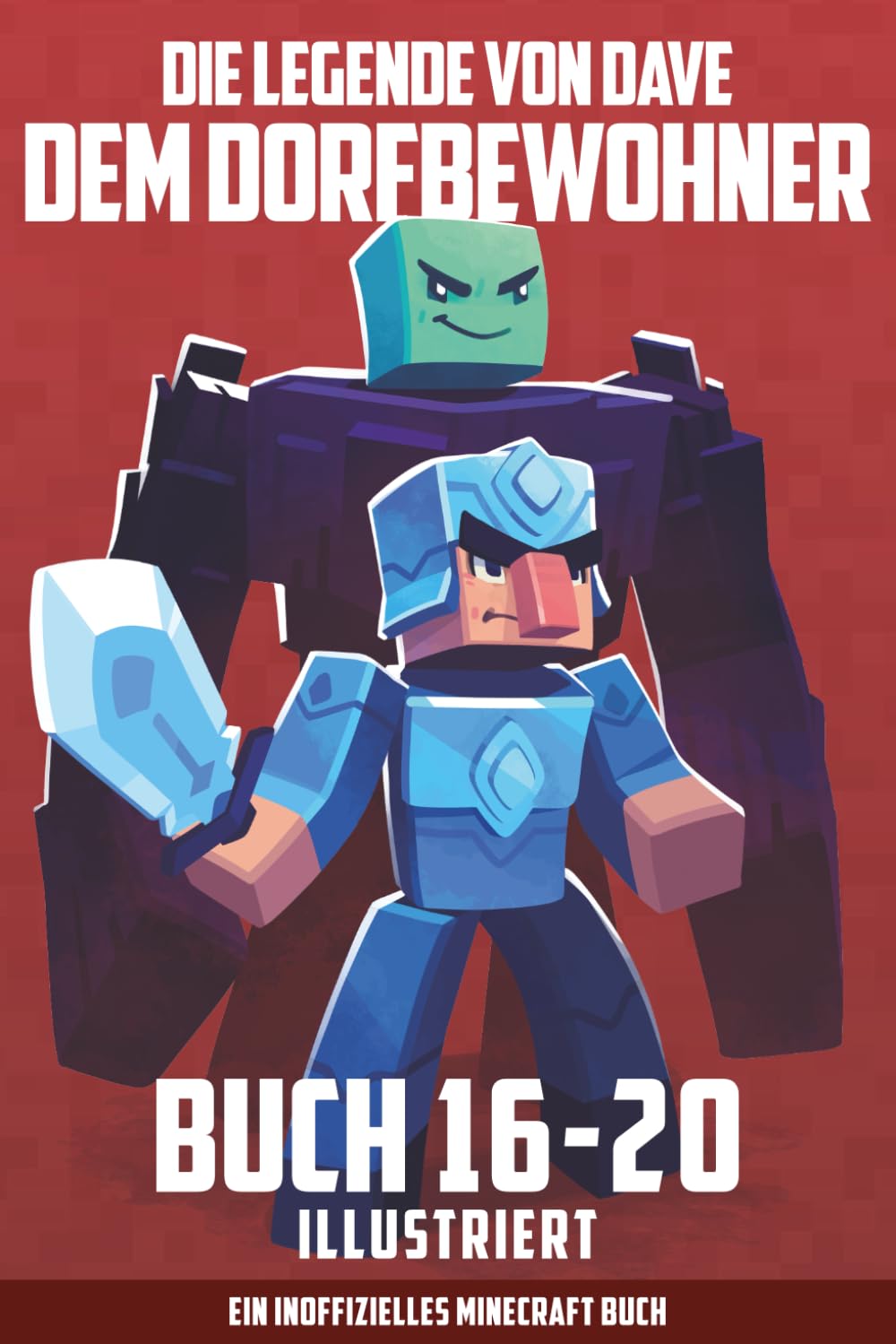Die Legende Von Dave Dem Dorfbewohner Buch 16-20 Illustriert: Ein Inoffizielles Minecraft Buch (Dave Dem Dorfbewohner Sammlungen)