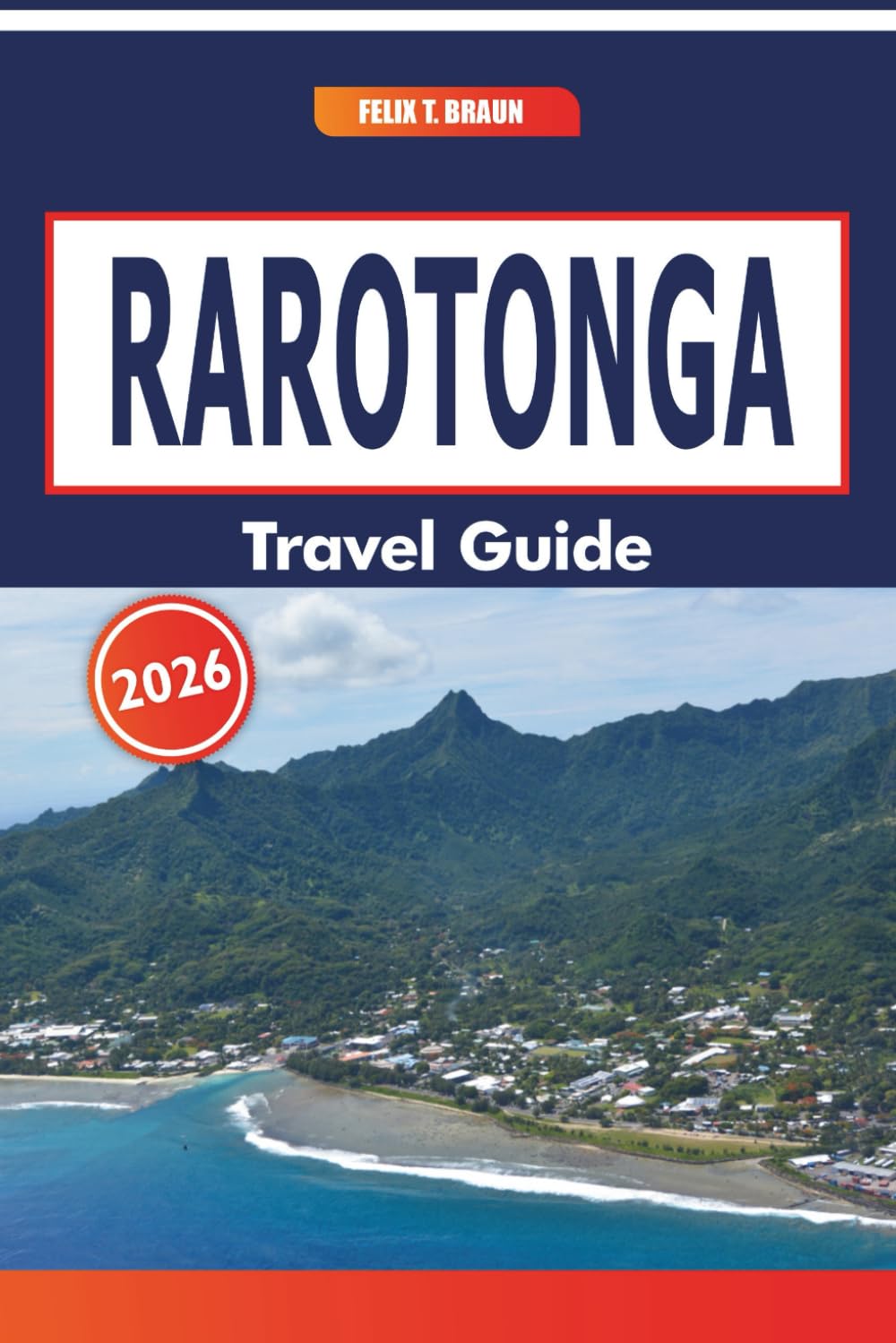 Rarotonga Travel Guide 2026: Ancient Trails, Handicraft Markets, Local Cuisine, and Ocean Adventures in a Coral-Ringed Island