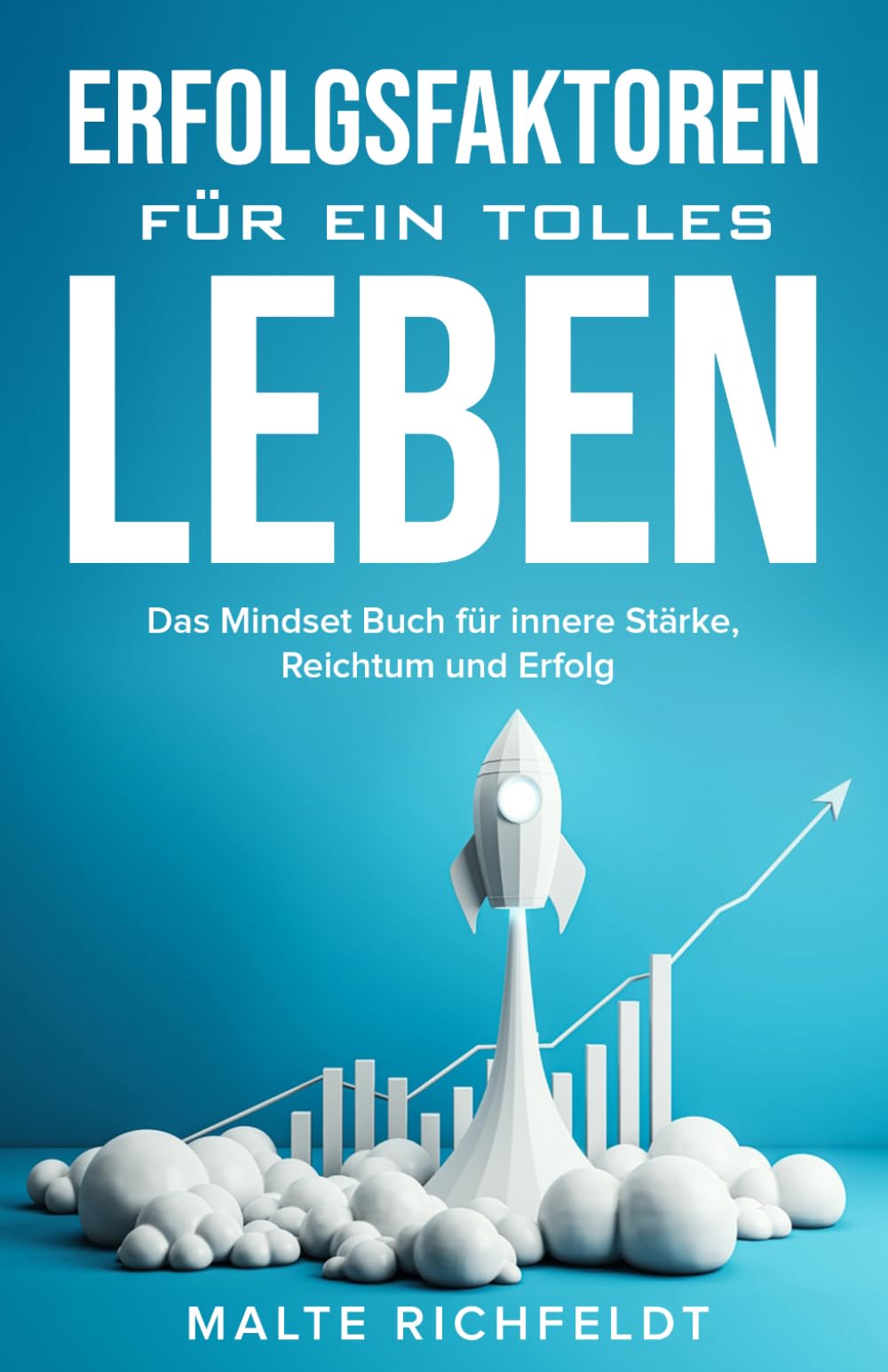 Erfolgsfaktoren für ein tolles Leben: Das Mindset Buch für innere Stärke, Reichtum und Erfolg