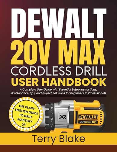 DEWALT 20V MAX Cordless Drill User Handbook: A Complete User