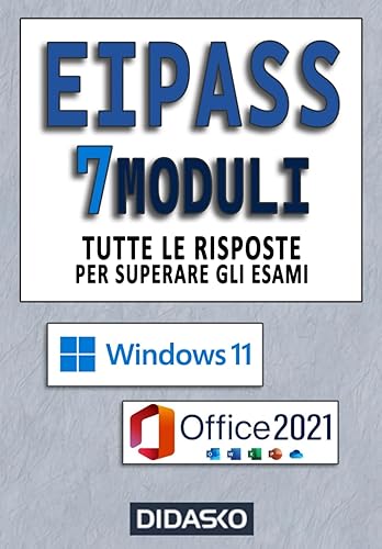 EIPASS 7 MODULI Tutte le risposte per superare l’esame: Ver. 6.0: Windows 11 - Office 2021