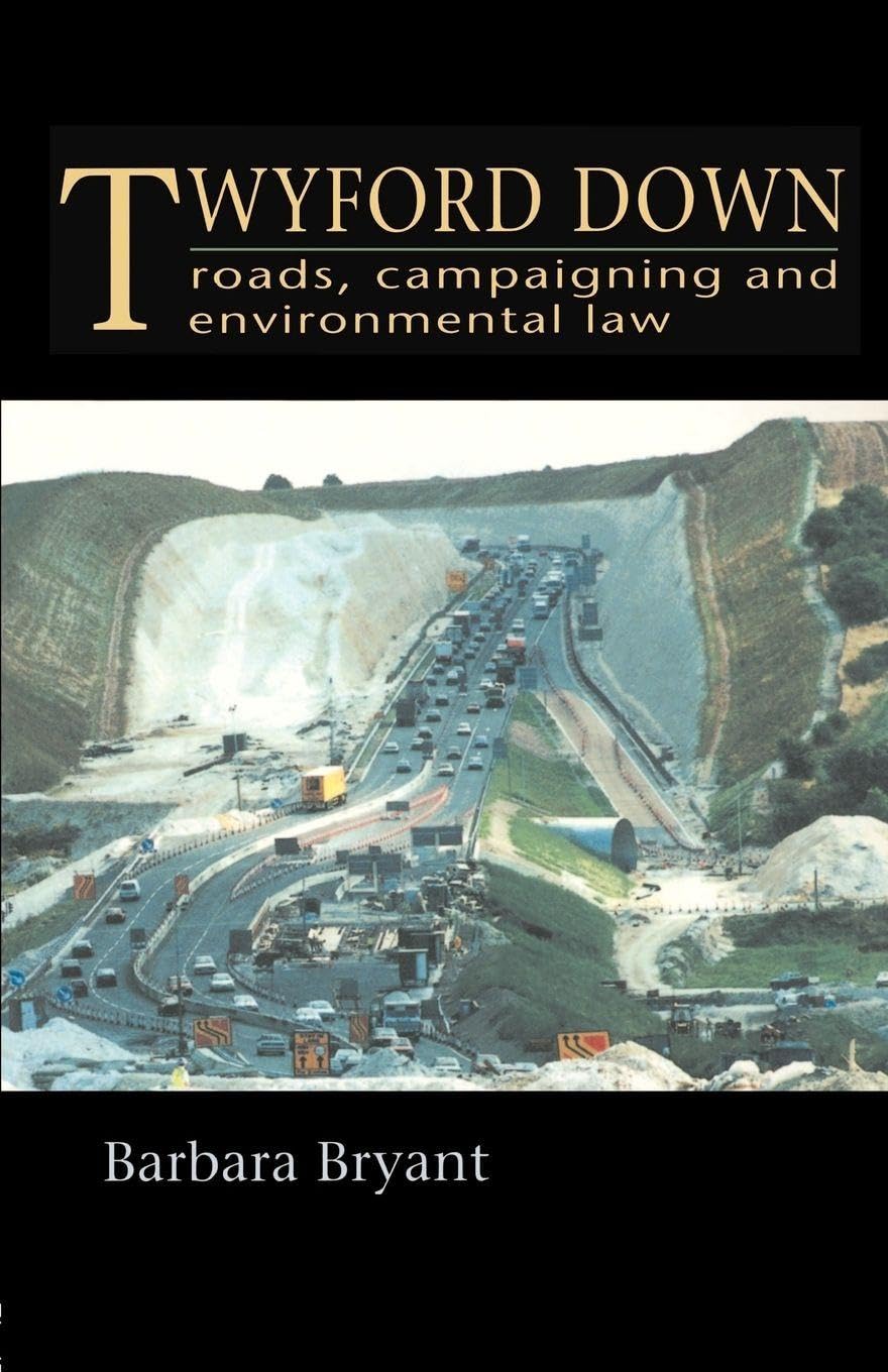 Twyford Down: Roads, campaigning and environmental law By B. Bryant