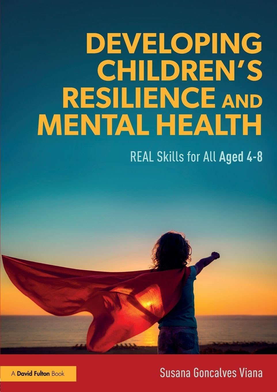 Developing Children’s Resilience and Mental Health: REAL Skills for All Aged 4-8