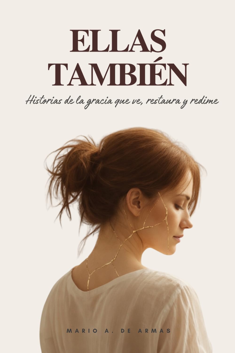 Ellas También: Historias de la gracia que ve, restaura y redime