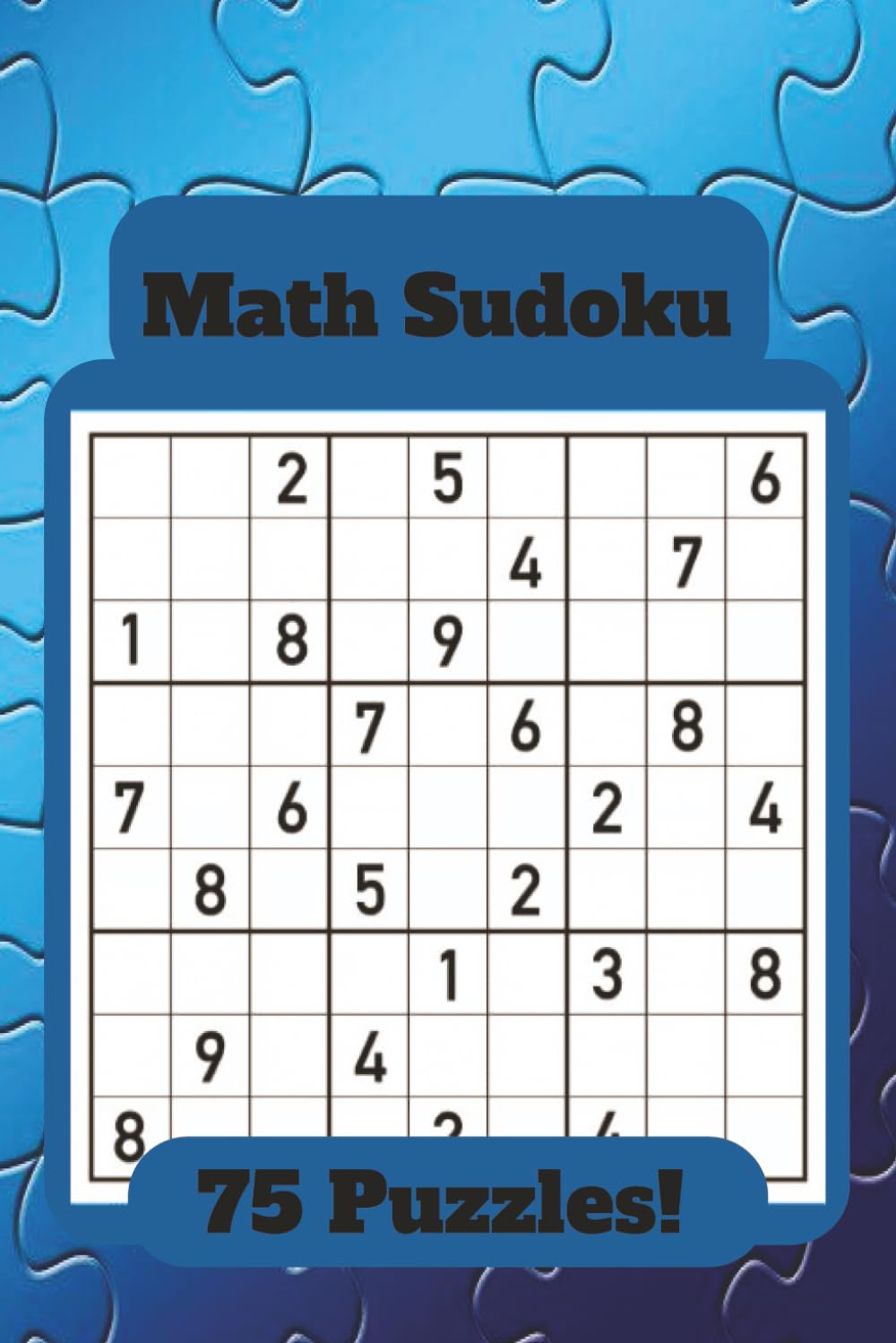 Math Sudoku: 75 Challenging Number Logic Puzzles That Combine Math, Reasoning, and Classic Sudoku Rules