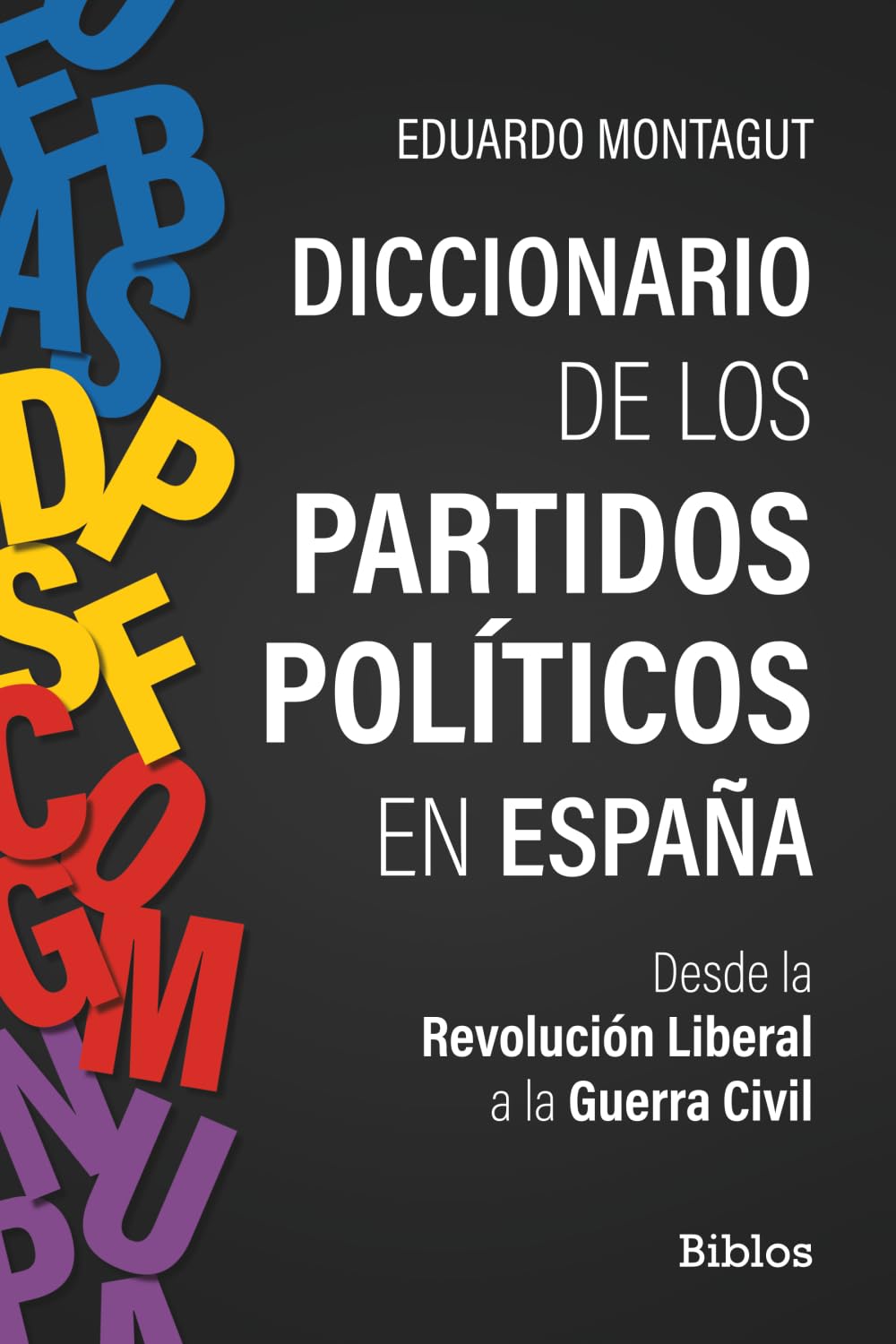 Diccionario de los partidos políticos en España: Desde la Revolución Liberal a la Guerra Civil: 14 (Biblos)