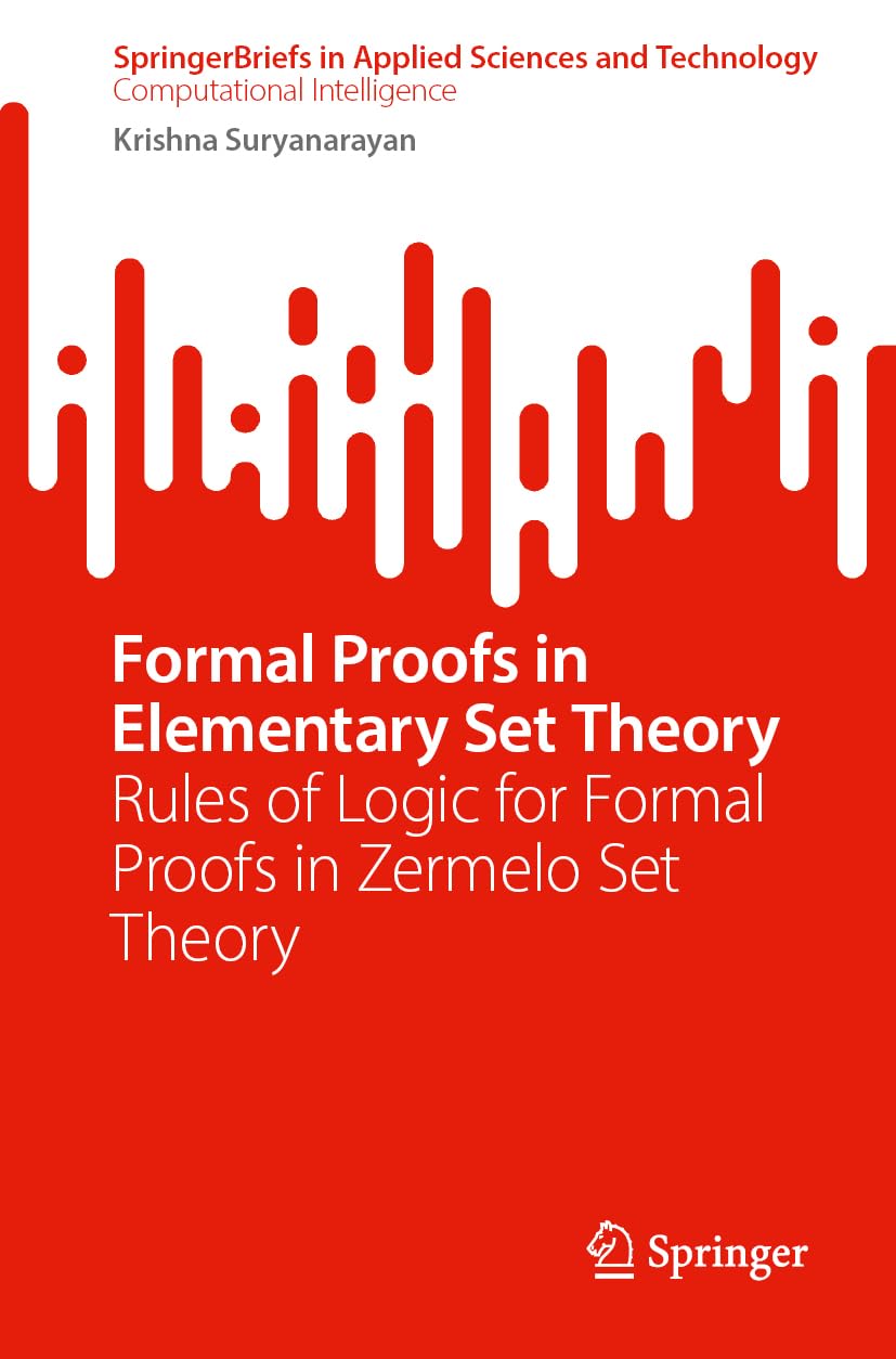 Formal Proofs in Elementary Set Theory: Rules of Logic for Formal Proofs in Zermelo Set Theory (SpringerBriefs in Applied Sciences and Technology)