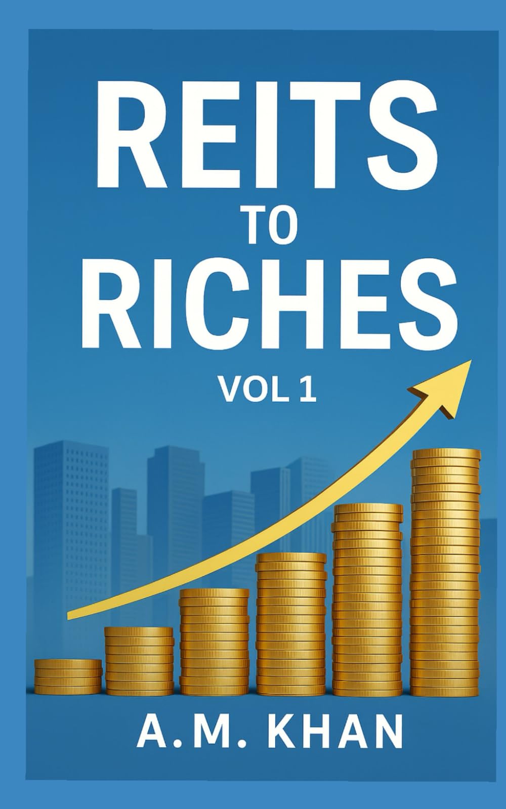 REITs to Riches Vol 1: How to Build Your Real Estate Fortune Today With Real Estate Investment Trusts