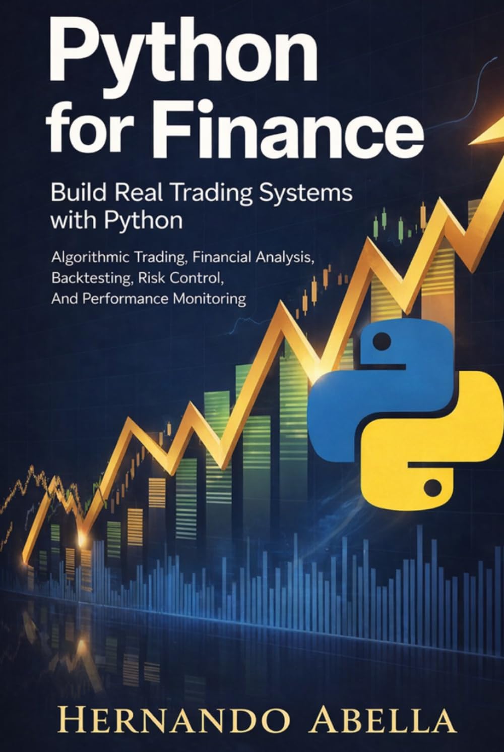 Python for Finance: Build Real Trading Systems with Python: Algorithmic Trading, Financial Analysis, Backtesting, Risk Control, and Performance Monitoring (Python MEGA bundle)