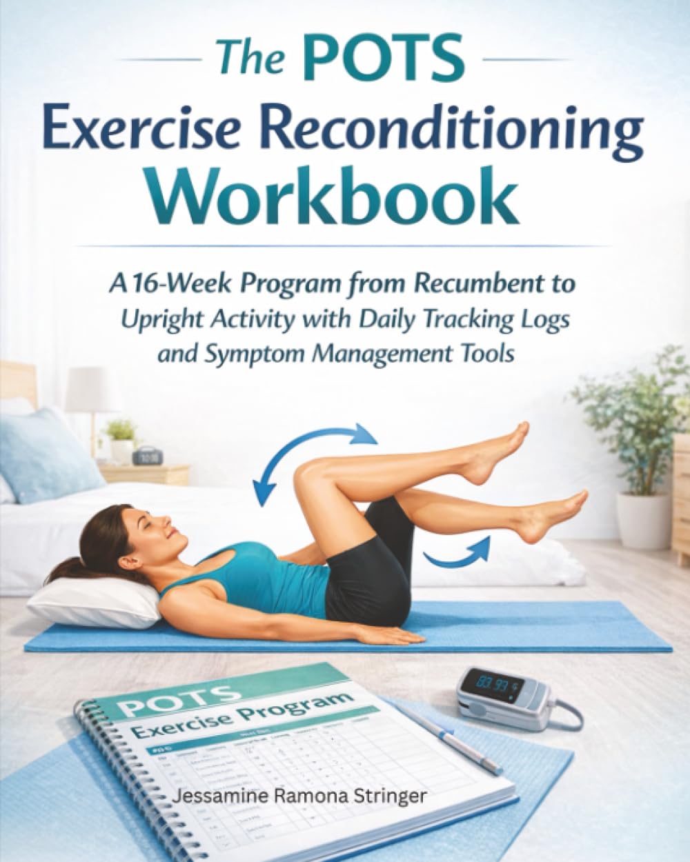 The POTS Exercise Reconditioning Workbook: A 16-Week Program from Recumbent to Upright Activity with Daily Tracking Logs and Symptom Management Tools