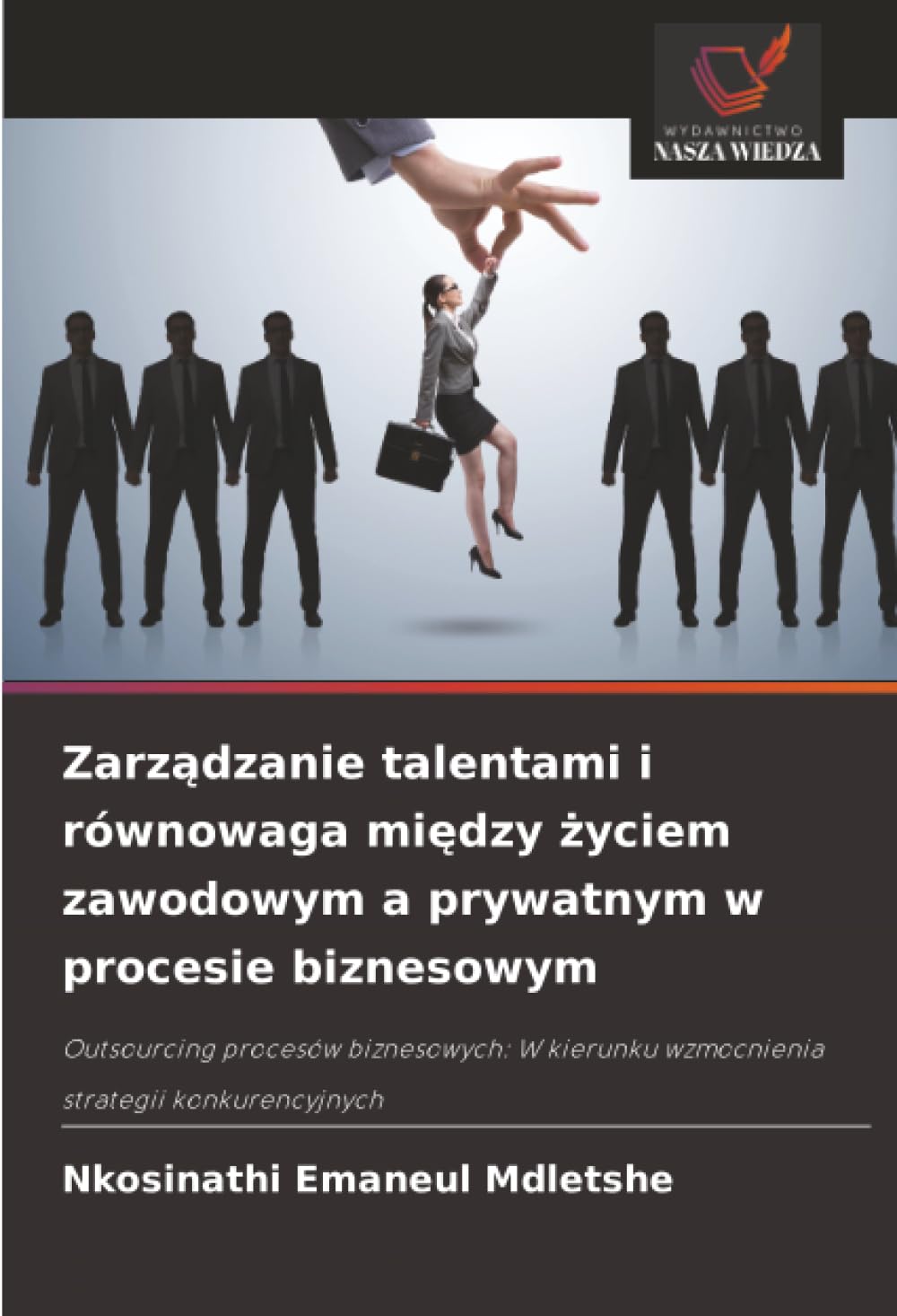 Zarządzanie talentami i równowaga między życiem zawodowym a prywatnym w procesie biznesowym: Outsourcing procesów biznesowych: W kierunku wzmocnienia strategii konkurencyjnych