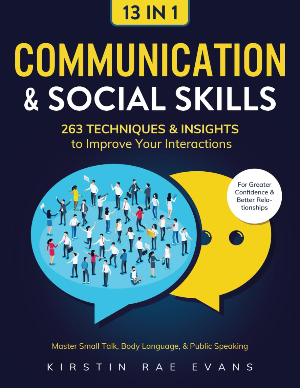 Communication & Social Skills [13-in-1]: 263 Techniques & Insights to Improve Your Interactions. Master Small Talk, Body Language, & Public Speaking for Greater Confidence & Better Relationships