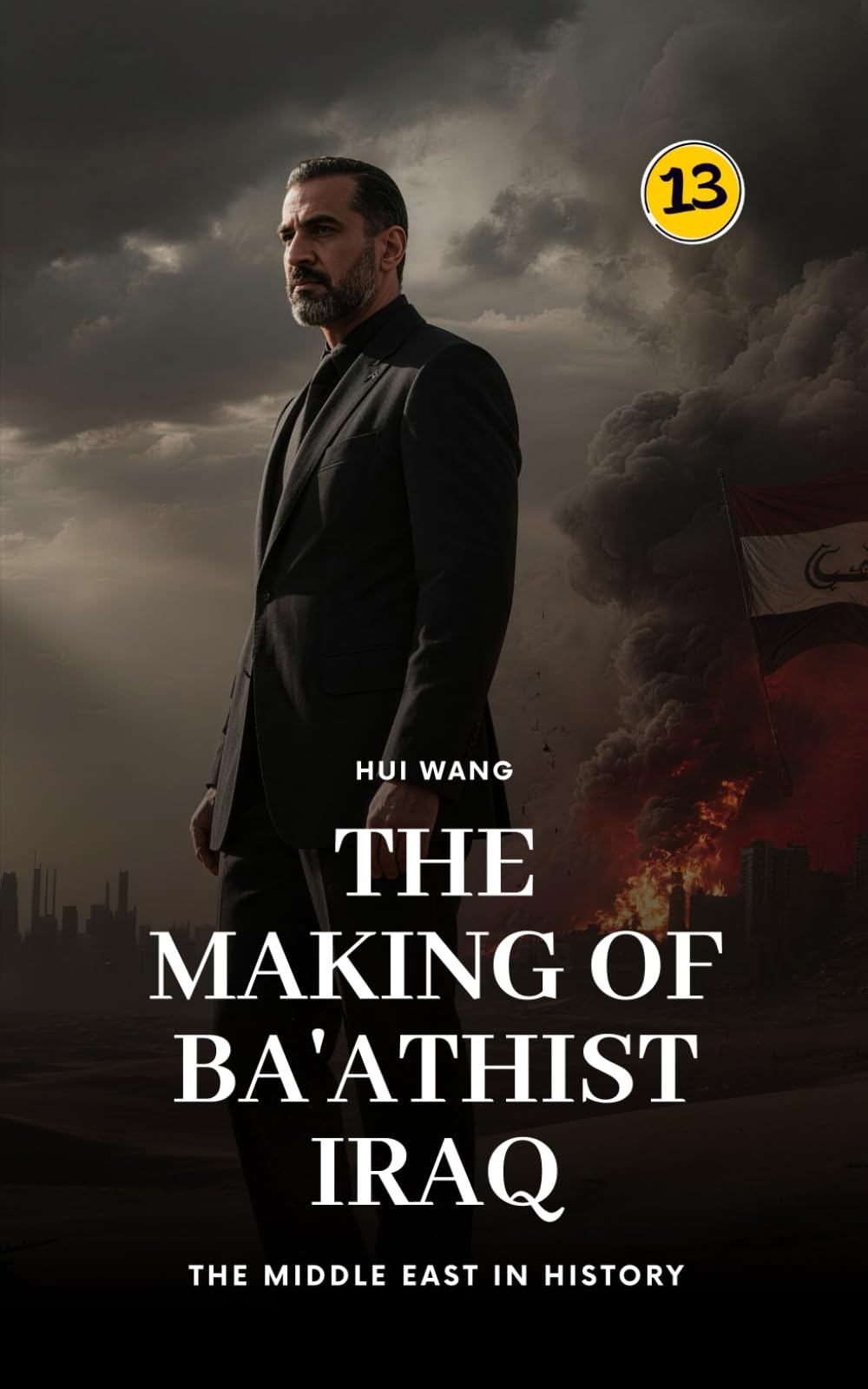 The Making of Ba'athist Iraq: The Middle East in History: 13