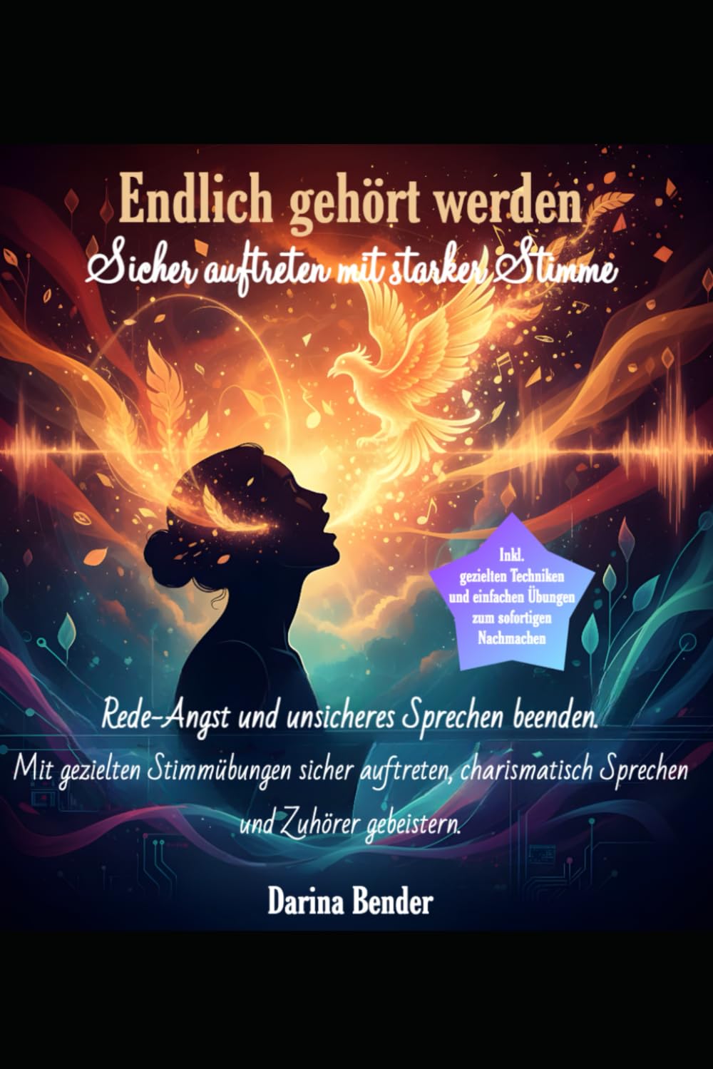 Endlich gehört werden - Sicher auftreten mit starker Stimme: Rede-Angst und unsicheres Sprechen beenden - Mit gezielten Stimmübungen sicher auftreten, charismatisch Sprechen und Zuhörer begeistern