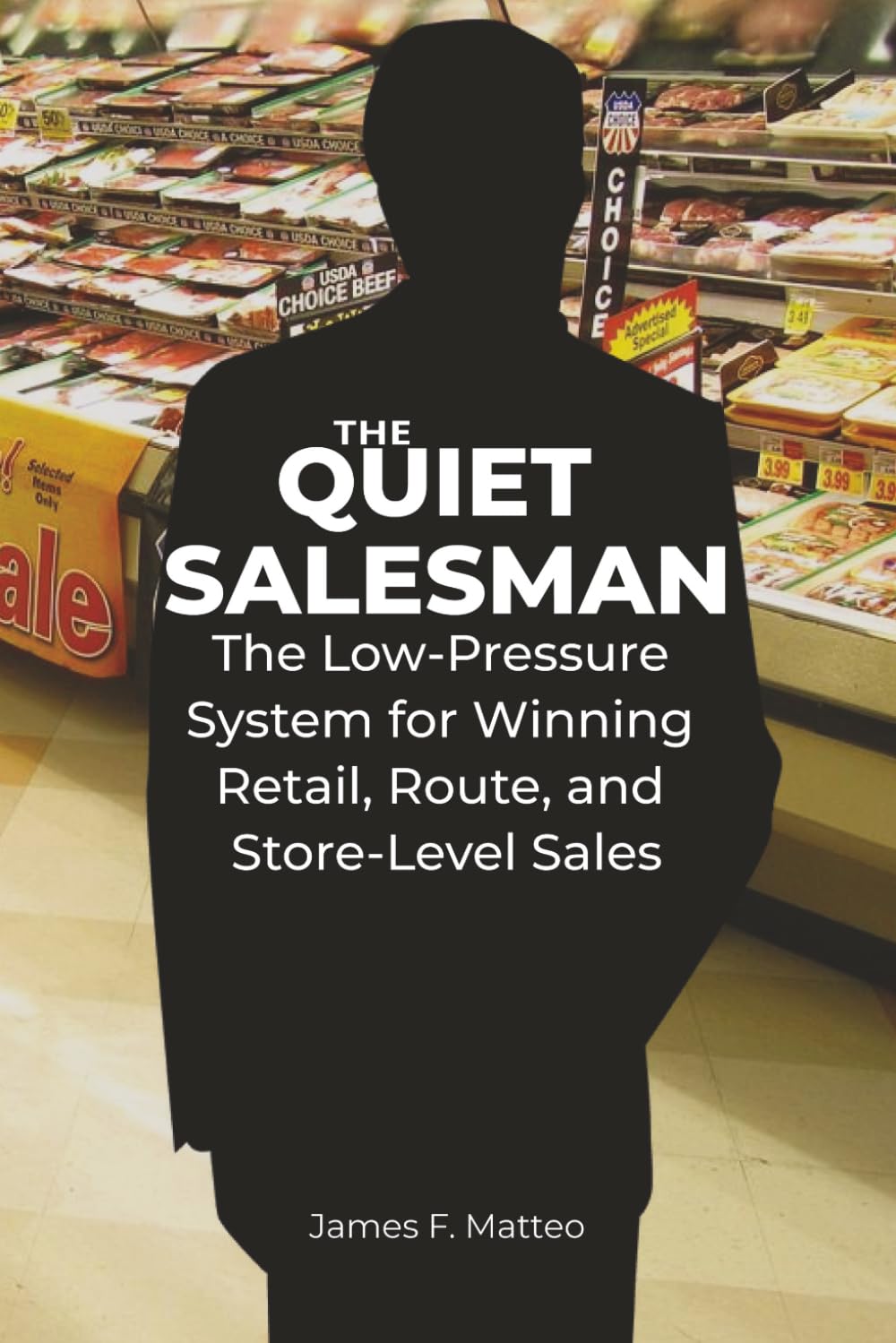THE QUIET SALESMAN: The Low-Pressure System for Winning Retail, Route, and Store-Level Sales