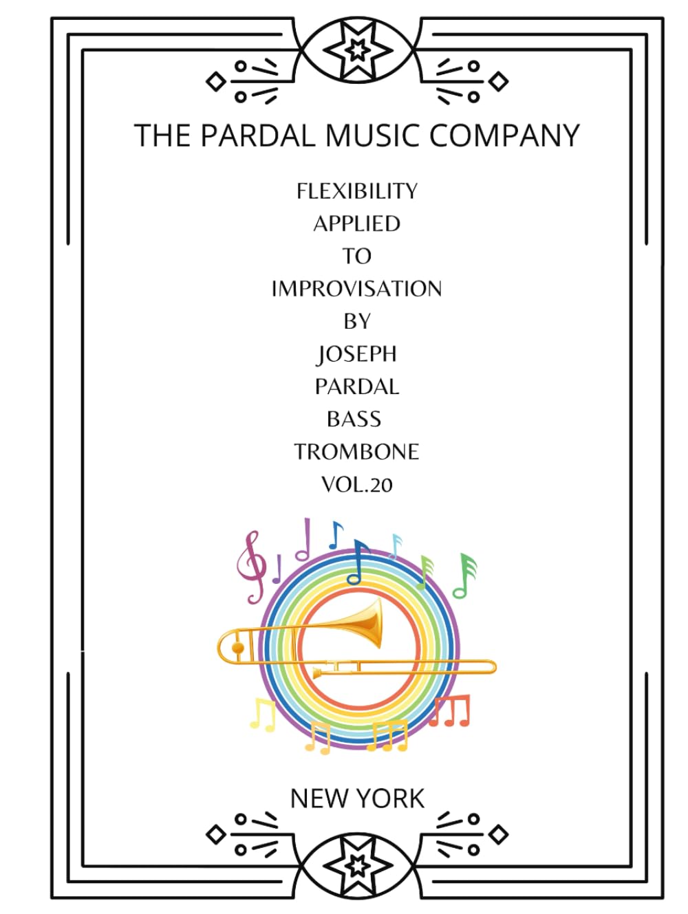 FLEXIBILITY APPLIED TO IMPROVISATION BY JOSEPH PARDAL BASS TROMBONE VOL.20: NEW YORK (FLEXIBILITY APPLIED TO IMPROVISATION BY JOSEPH PARDAL BASS TROMBONE New York)