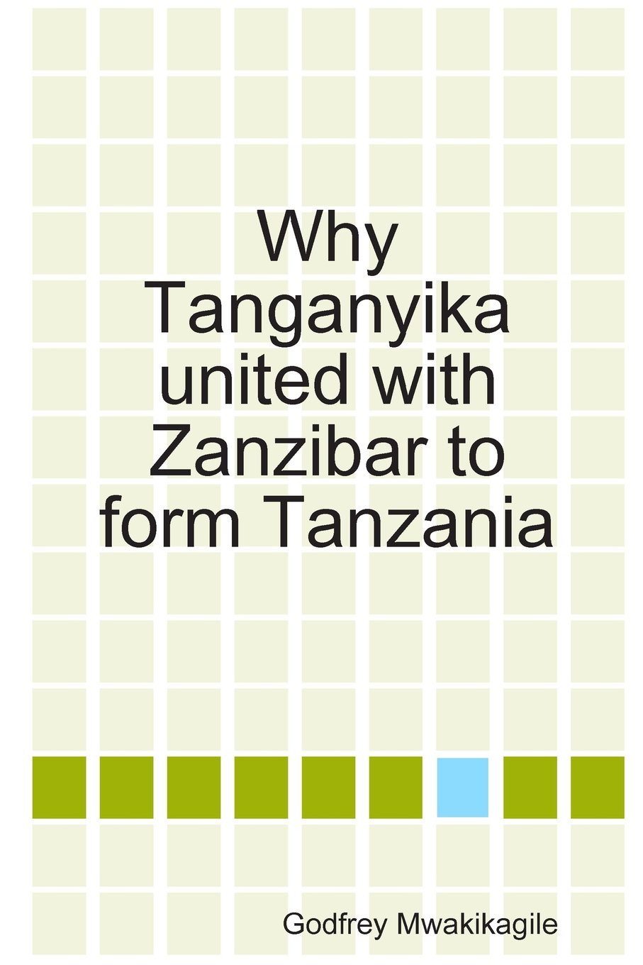 Why Tanganyika United With Zanzibar to Form Tanzania [ペーパーバック] Mwakikagile， Godfrey Why Tanganyika united with Zanzibar to form Tanzania: Mwakikagile
