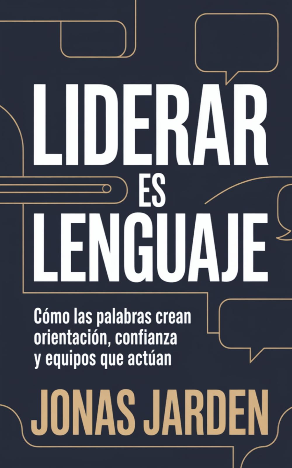 Liderar es Lenguaje: Cómo las palabras crean orientación, confianza y equipos que actúan