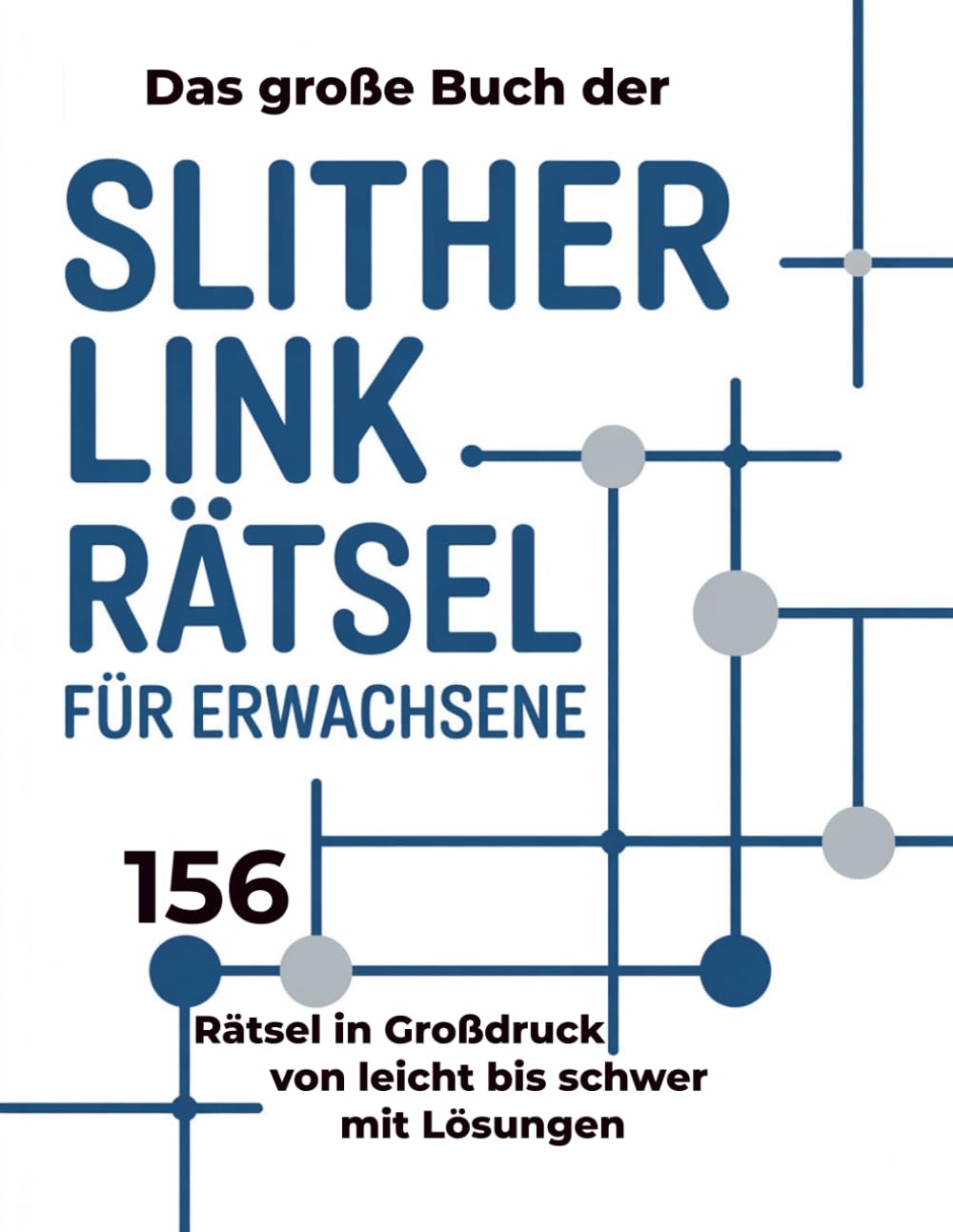 Das große Buch der Slither Link Rätsel für Erwachsene: 156 Rätsel in Großdruck – von leicht bis schwer – mit Lösungen