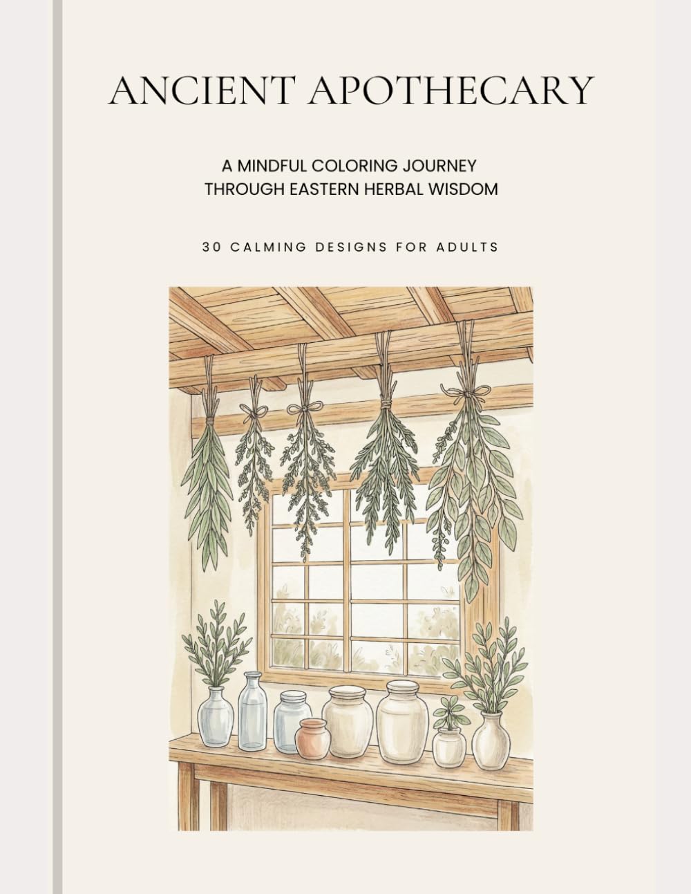 Ancient Apothecary Coloring Book: A Mindful Coloring Journey Through Eastern Herbal Wisdom