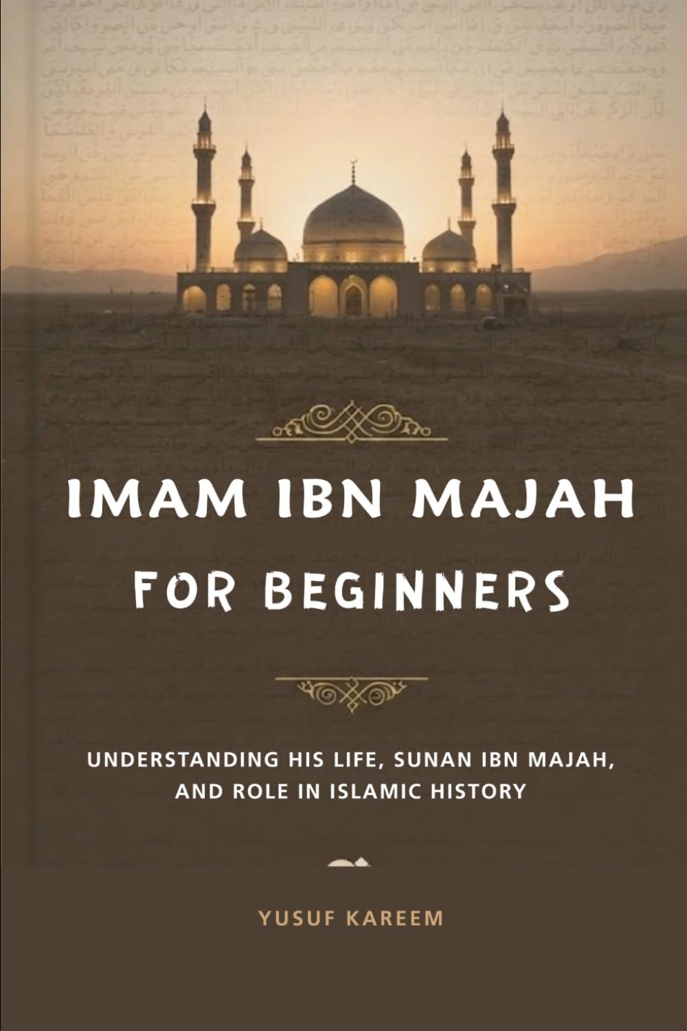 Imam Ibn Majah for Beginners: Understanding His Life, Sunan Ibn Majah, and Role in Islamic History