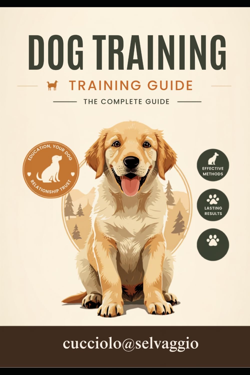 Dog Training: The Complete Guide: Commands, Behavior, Breeds, Puppy Training, Positive Reinforcement, and Everyday Solutions for Every Stage of Your Dog's Life