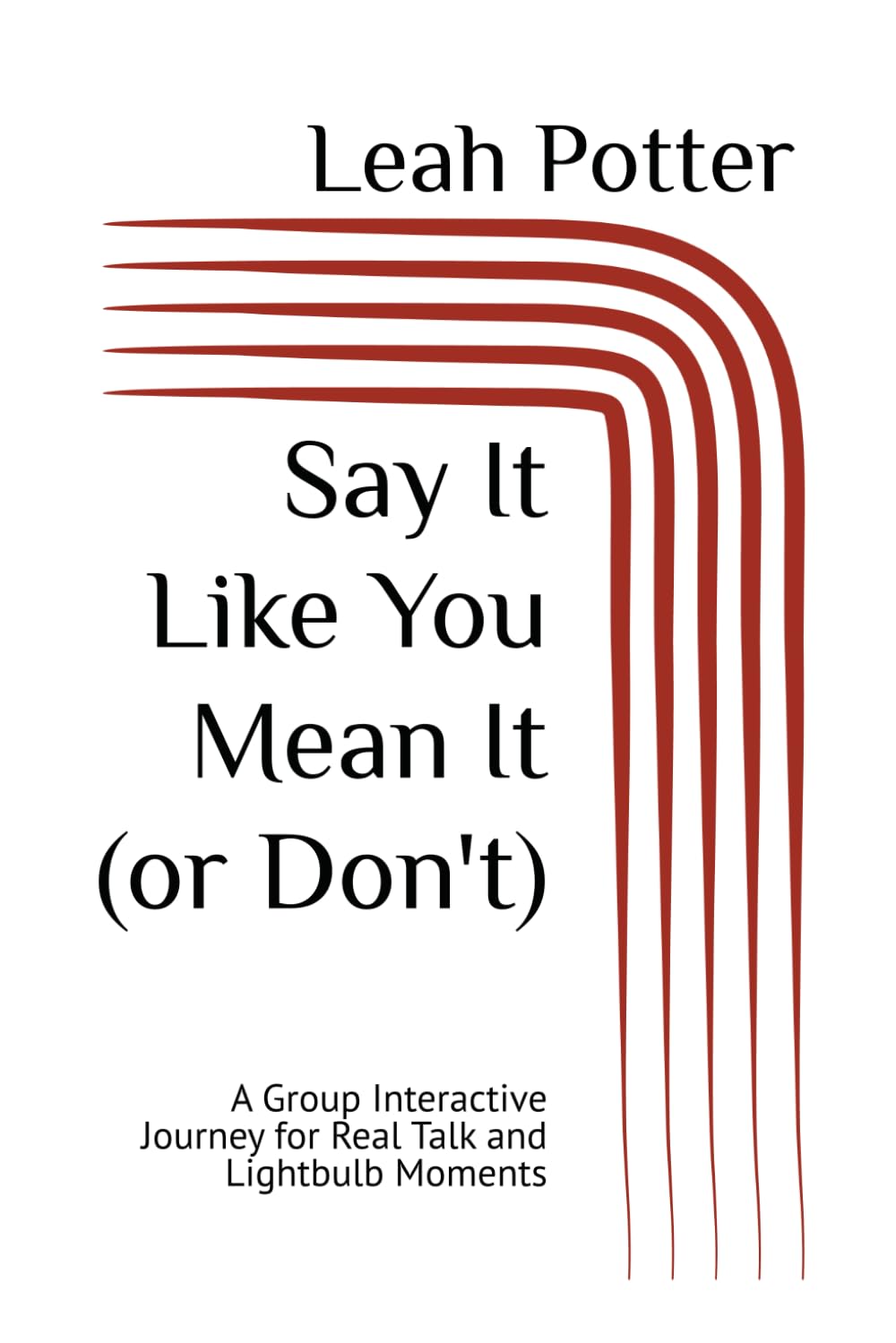 Say It Like You Mean It (or Don't): A Group Interactive Journey for Real Talk and Lightbulb Moments (Potter's WHIM Group Journey: Curious Middle)