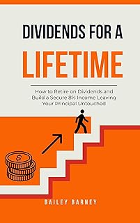 Dividends for a Lifetime: How to Retire on Dividends and Build a Secure 8% Income Leaving Your Principal Untouched