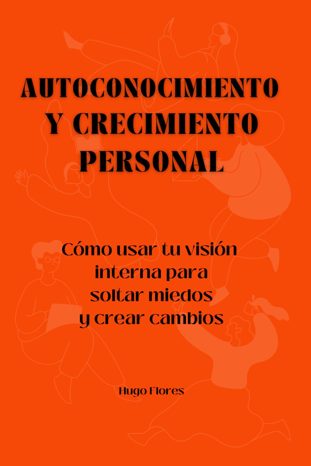 Autoconocimiento y Crecimiento Personal: Cómo usar tu visión interna para soltar miedos y crear cambios
