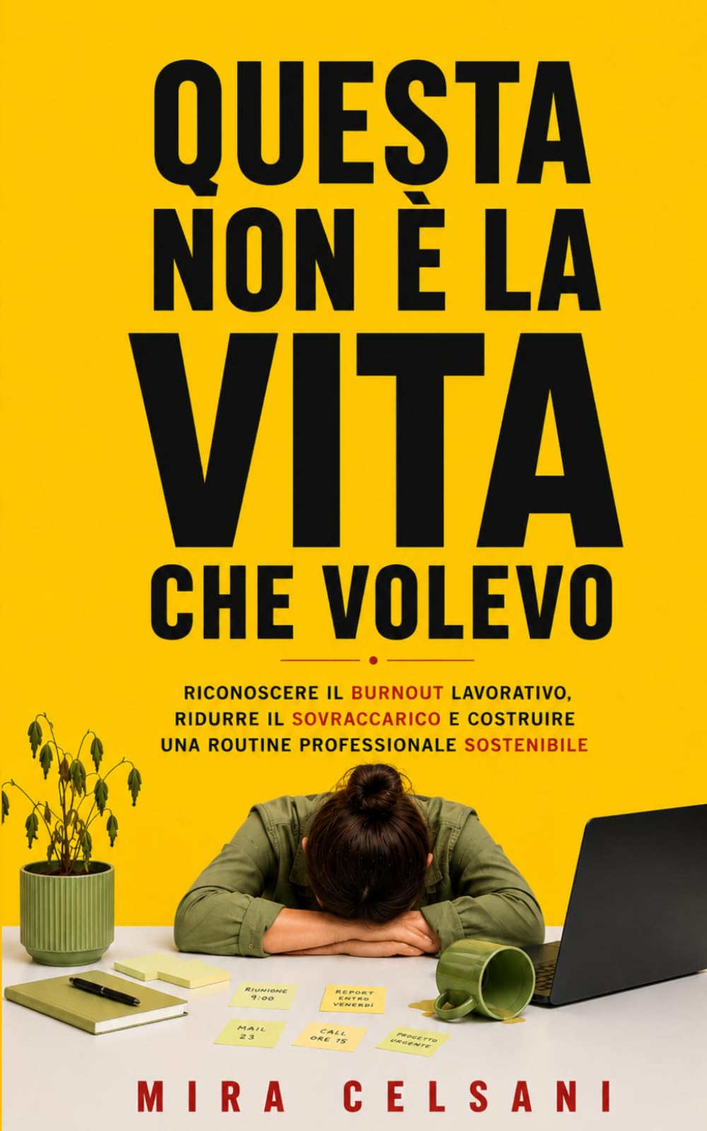 Questa non è la vita che volevo: Riconoscere il burnout lavorativo, ridurre il sovraccarico e costruire una routine professionale sostenibile