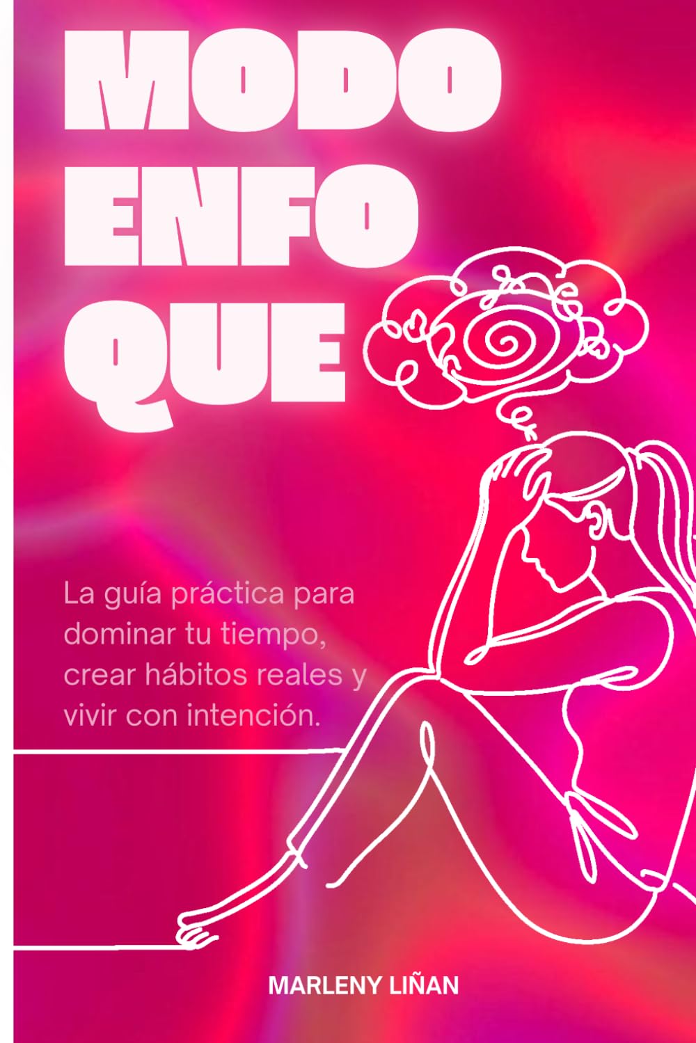Modo Enfoque: La guía práctica para dominar tu tiempo, crear hábitos reales y vivir con intención.