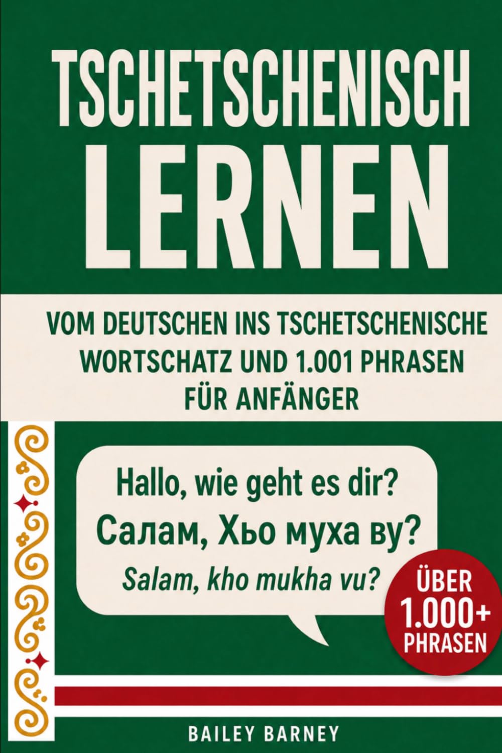 Tschetschenisch lernen für Anfänger: Wortschatz und 1001 Phrasen vom Deutschen ins Tschetschenische