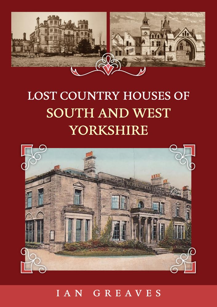 Lost Country Houses of South and West Yorkshire by Ian Greaves PAPERBACK