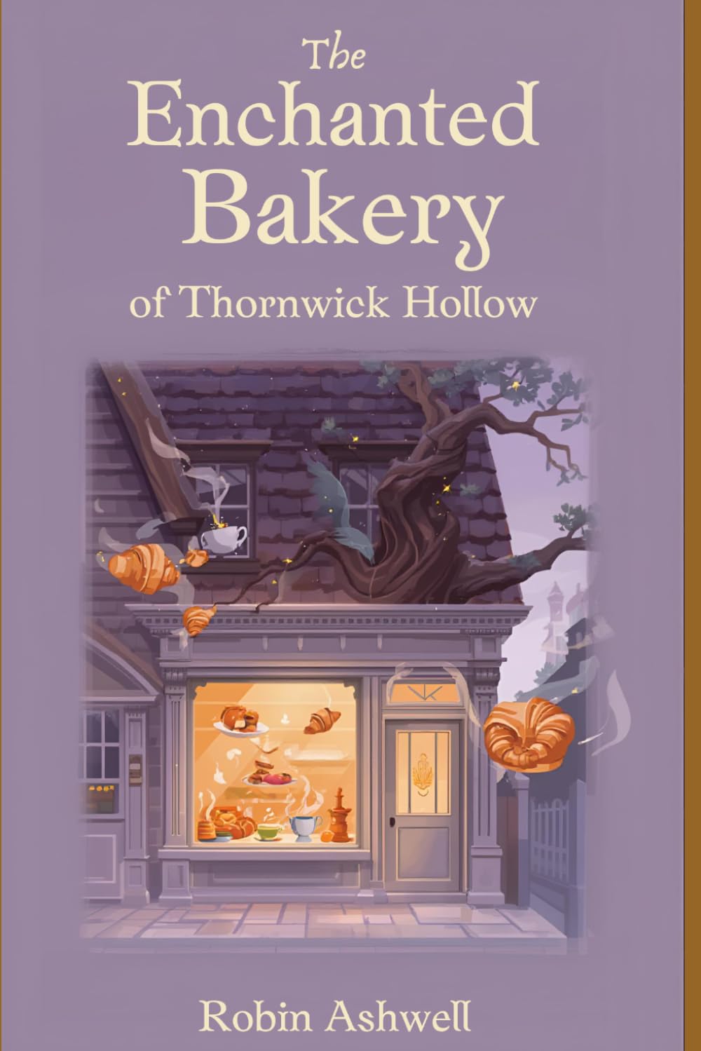 The Enchanted Bakery of Thornwick Hollow (The Chronicles of Thornwick Hollow)