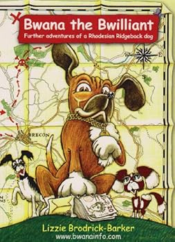 Bwana the Bwilliant: Further Adventures of a Rhodesian Ridgeback Dog