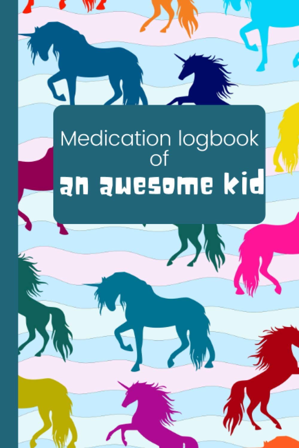 Awesome kid's medication logbook journal pills tracker Daily record book for kids unicorn unicorns
