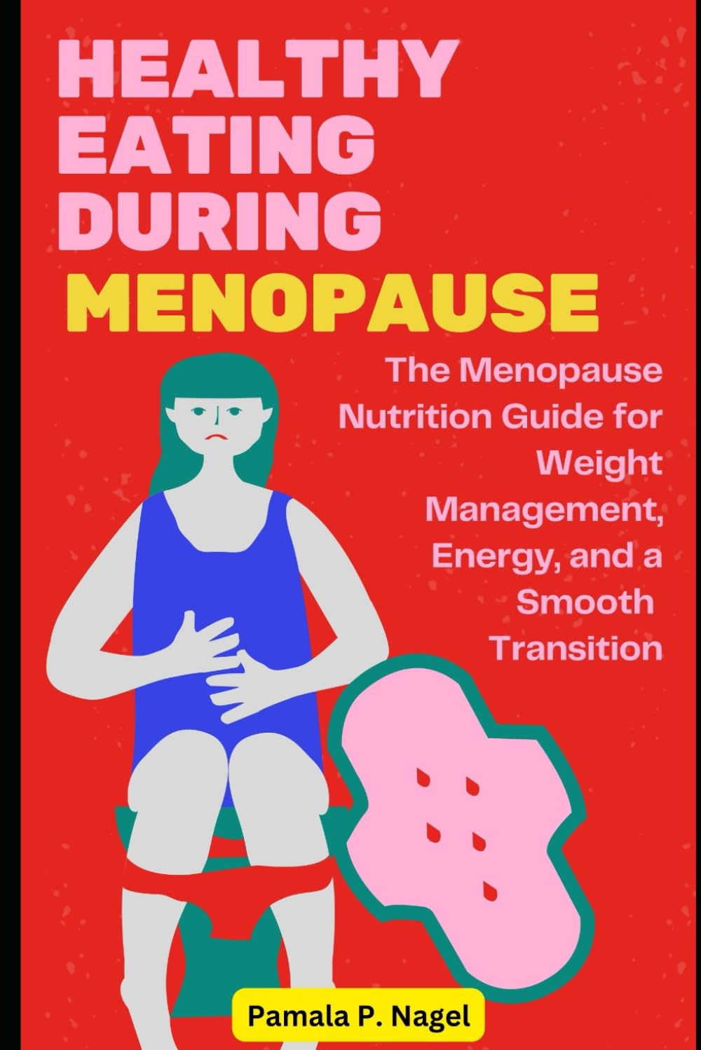 HEALTHY EATING DURING MENOPAUSE: The Menopause Nutrition Guide for Weight Management, Energy, and a Smooth Transition