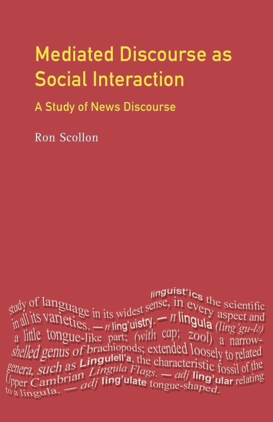 Mediated Discourse as Social Interaction: A Study of News Discourse (Language In Social Life)