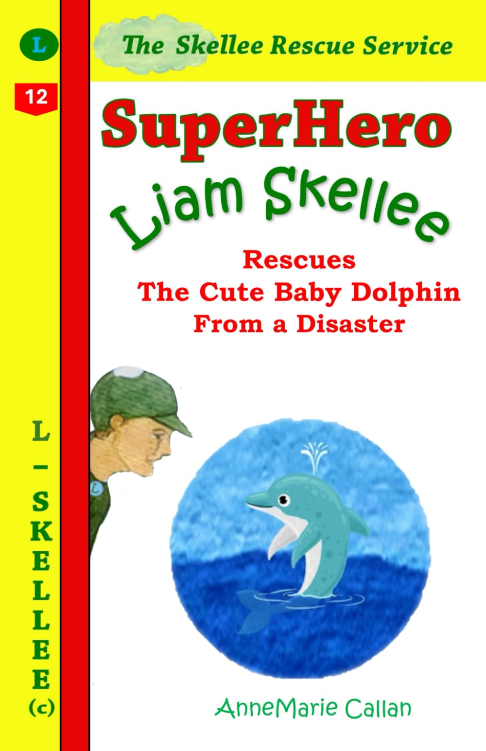 Superhero Liam Skellee Rescues the Cute Baby Dolphin From a Disaster: 10 minute bedtime stories for kids 4-8 about superpower and compassion (Skellee Superhero Stories for Children Ages 3-8)