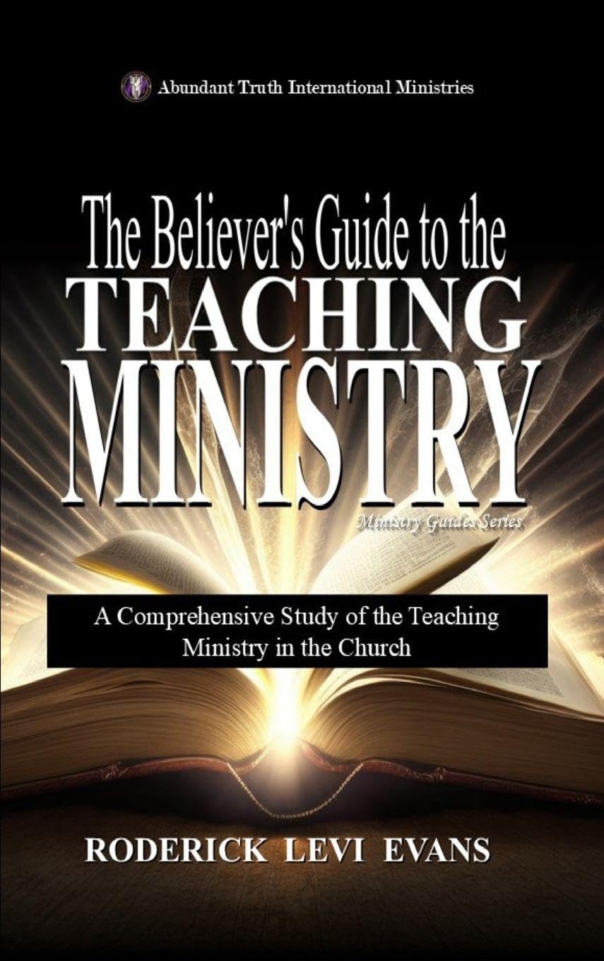 The Believer's Guide to the Teaching Ministry: A Comprehensive Study of the Teaching Ministry in the Church: 4 (Ministry Guides)